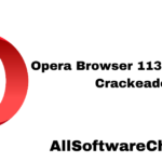 Opera Browser 113.0.5230.32 Crackeado + Totalmente Ativado Gratuito