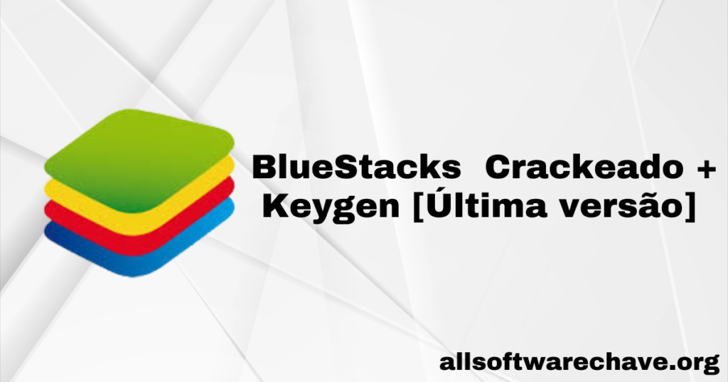 BlueStacks Crackeado + Keygen [Última versão]